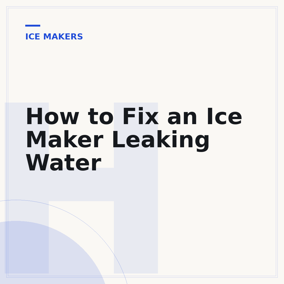 How to Fix an Ice Maker Leaking Water