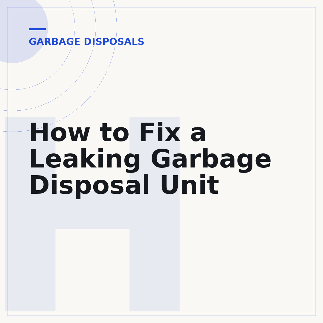 How to Fix a Leaking Garbage Disposal Unit