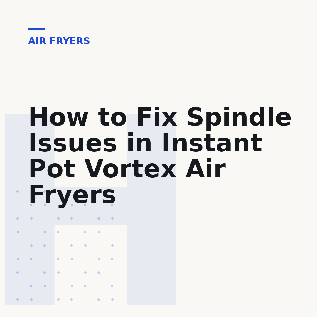 How to Fix Spindle Issues in Instant Pot Vortex Air Fryers