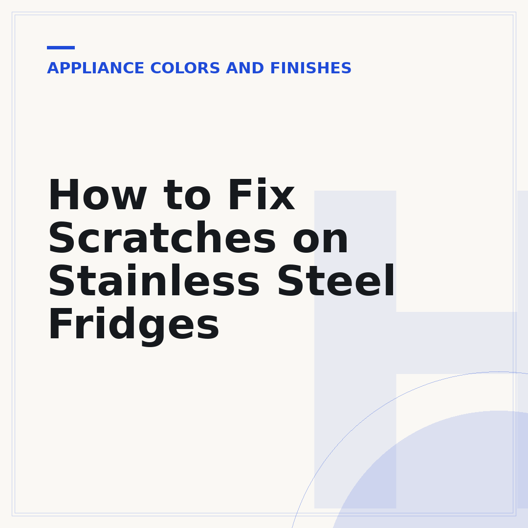 How to Fix Scratches on Stainless Steel Fridges