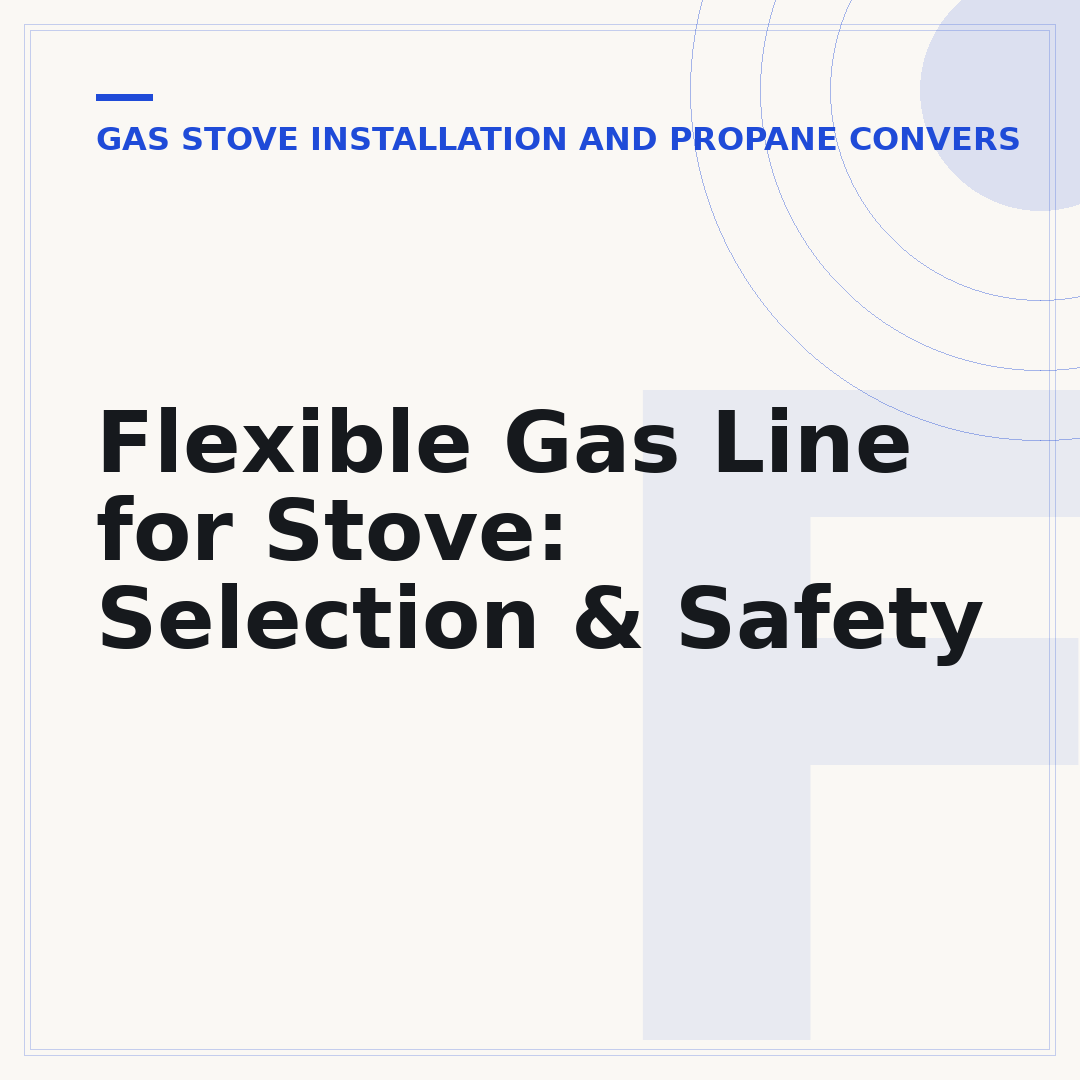 Flexible Gas Line for Stove: Selection & Safety