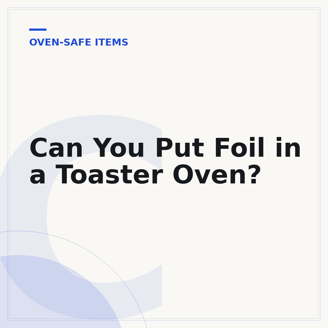 Can You Put Foil in a Toaster Oven?