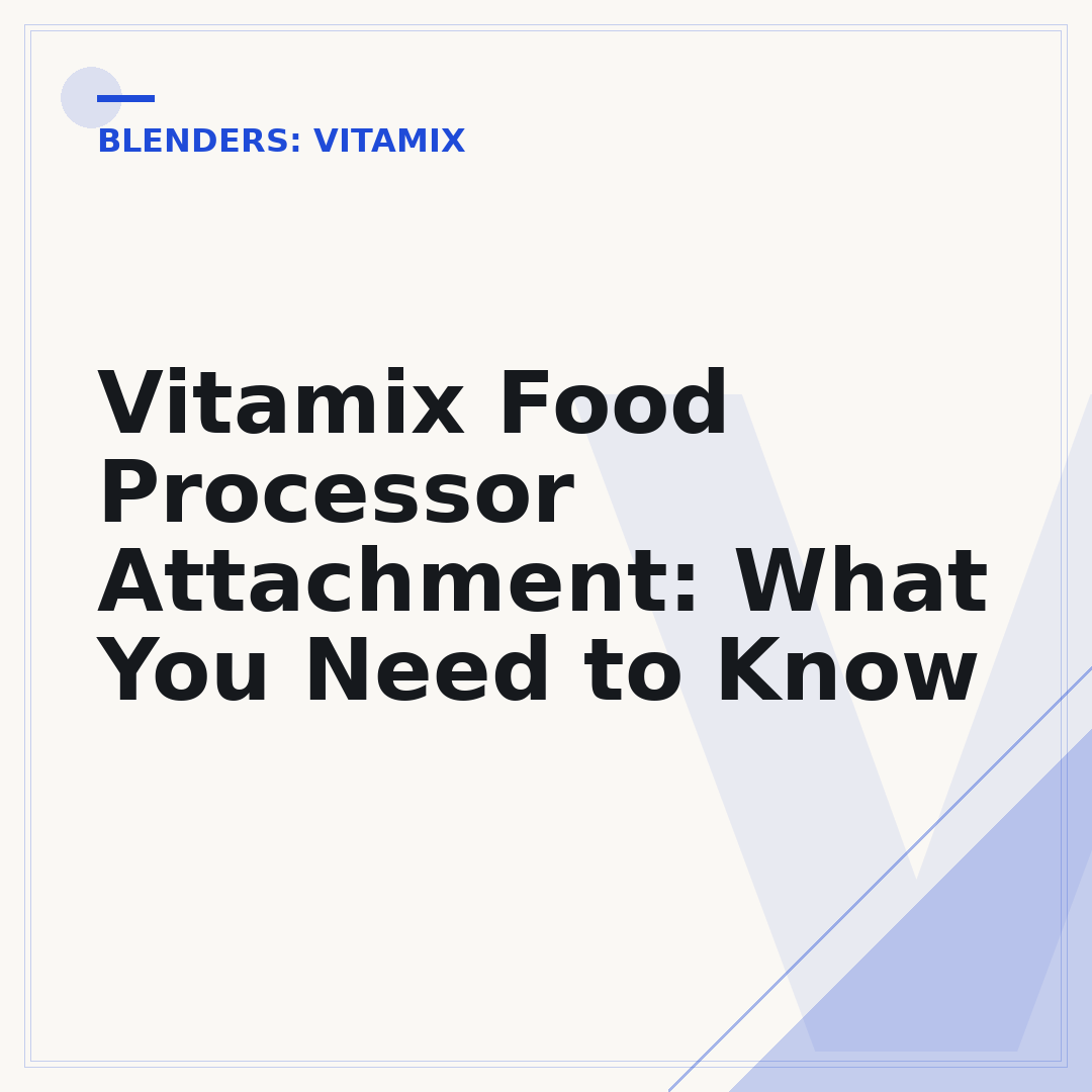 Vitamix Food Processor Attachment: What You Need to Know