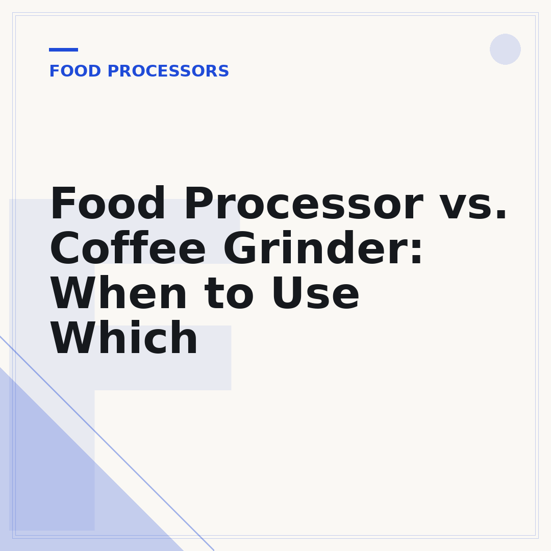 Food Processor vs. Coffee Grinder: When to Use Which
