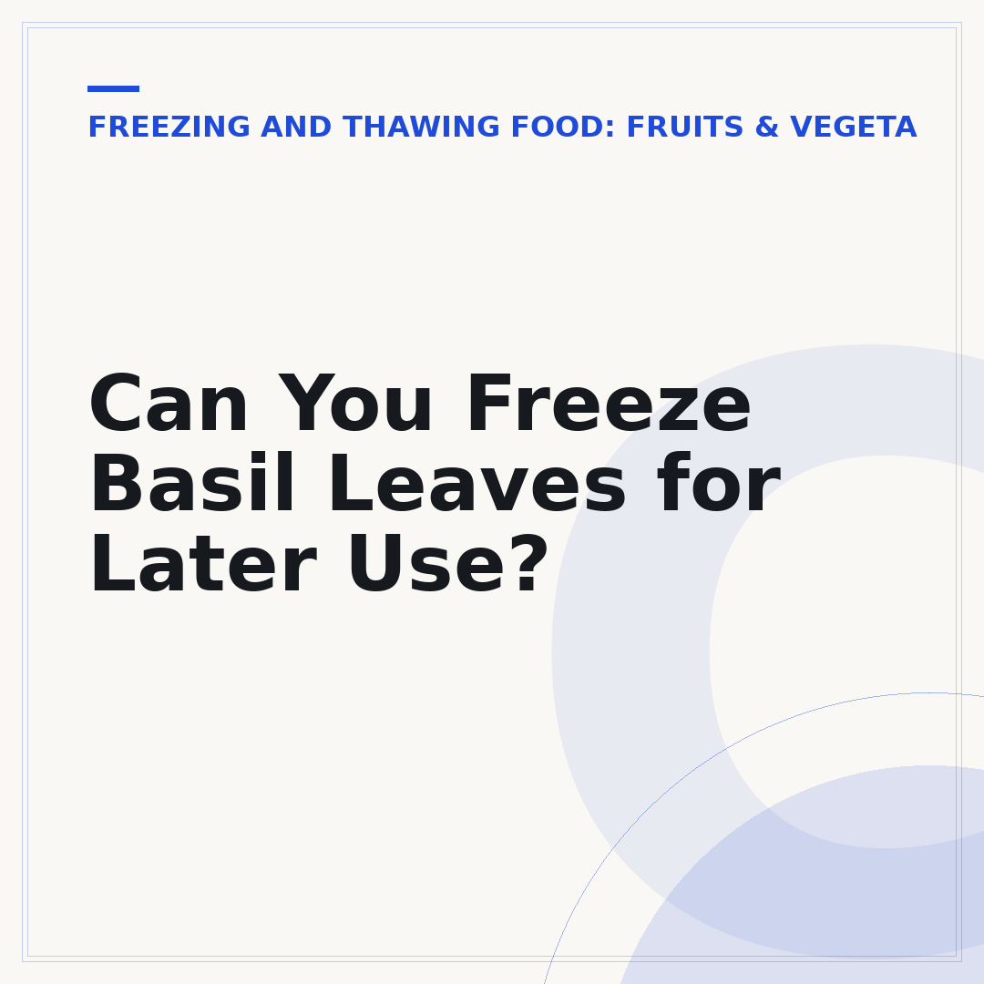 Can You Freeze Basil Leaves for Later Use?