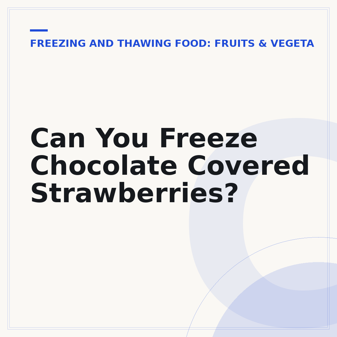 Can You Freeze Chocolate Covered Strawberries?