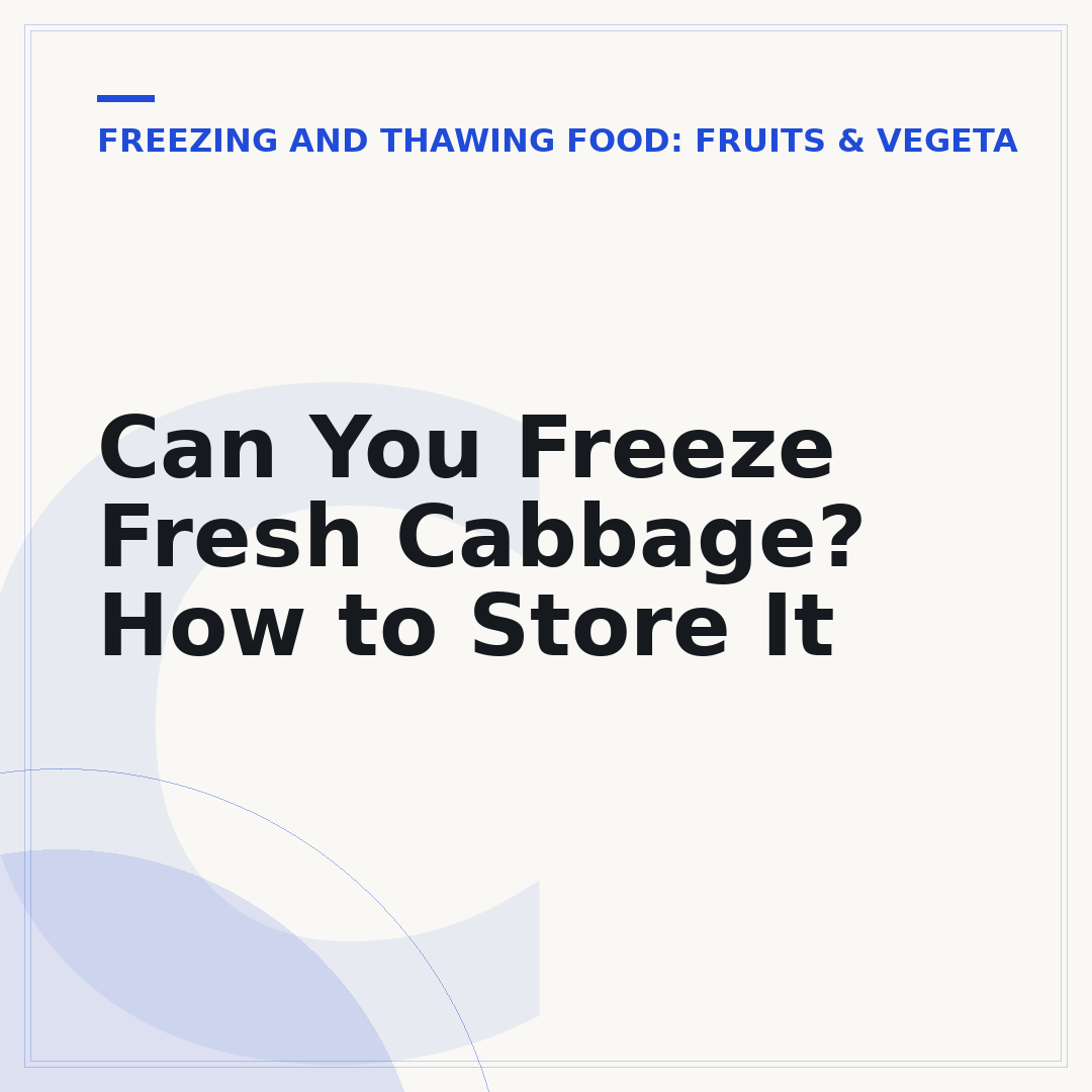 Can You Freeze Fresh Cabbage? How to Store It
