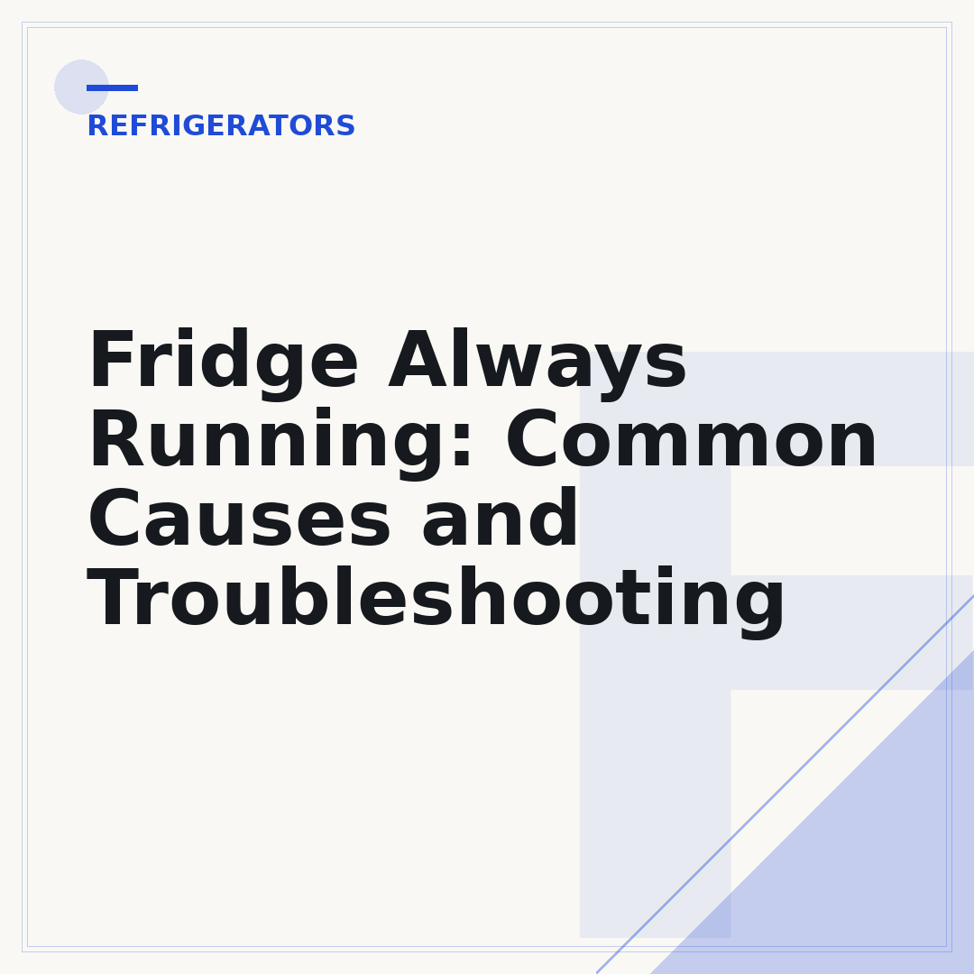 Fridge Always Running: Common Causes and Troubleshooting