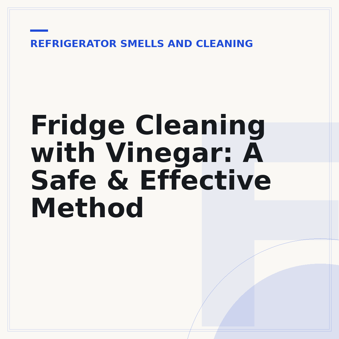 Fridge Cleaning with Vinegar: A Safe & Effective Method