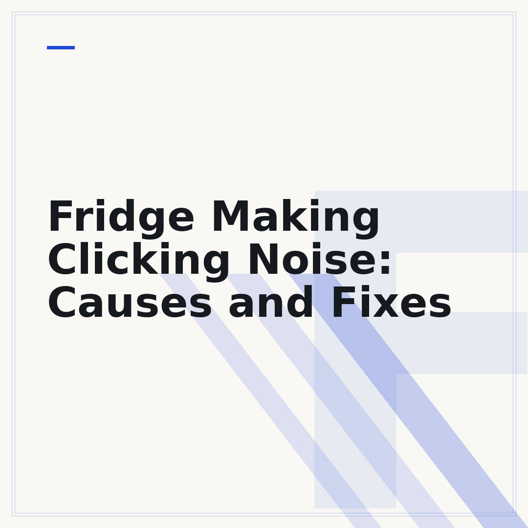 Fridge Making Clicking Noise: Causes and Fixes