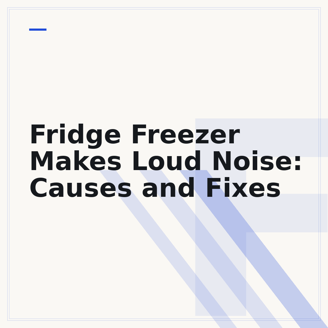 Fridge Freezer Makes Loud Noise: Causes and Fixes