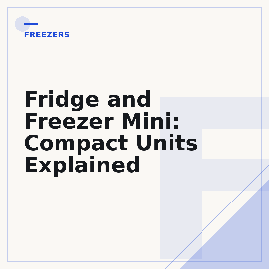 Fridge and Freezer Mini: Compact Units Explained