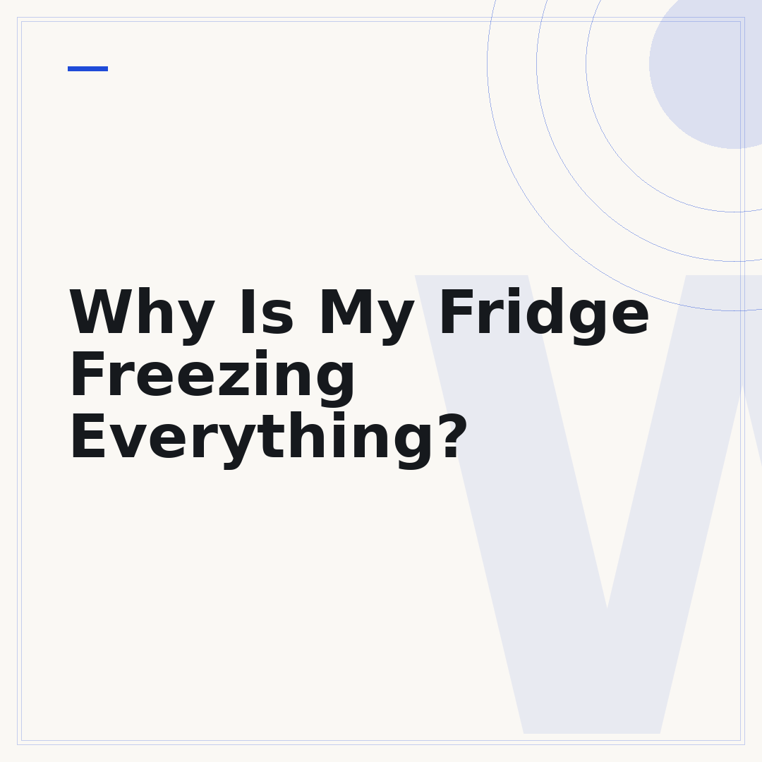 Why Is My Fridge Freezing Everything?