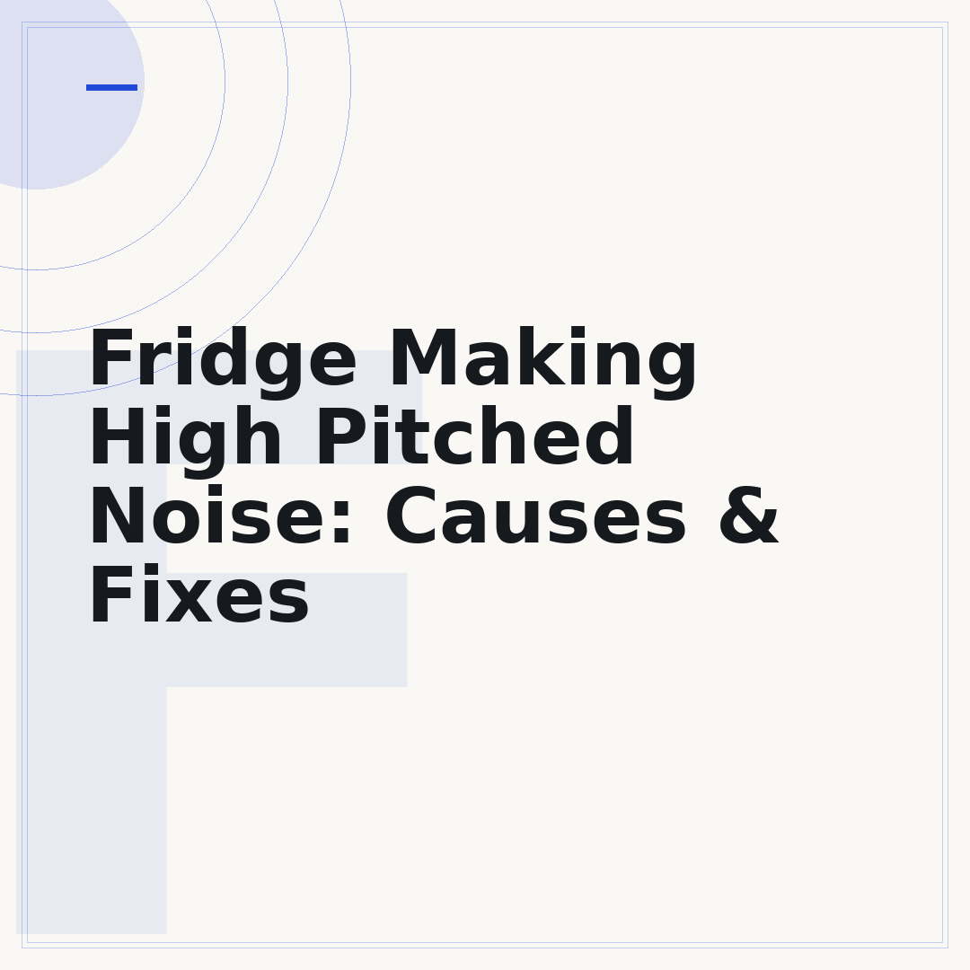 Fridge Making High Pitched Noise: Causes & Fixes