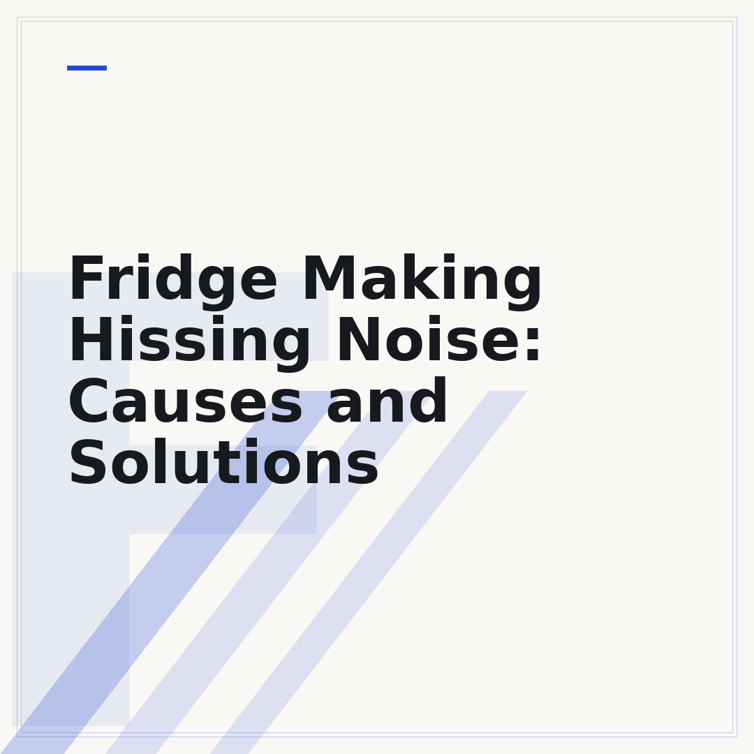 Fridge Making Hissing Noise: Causes and Solutions