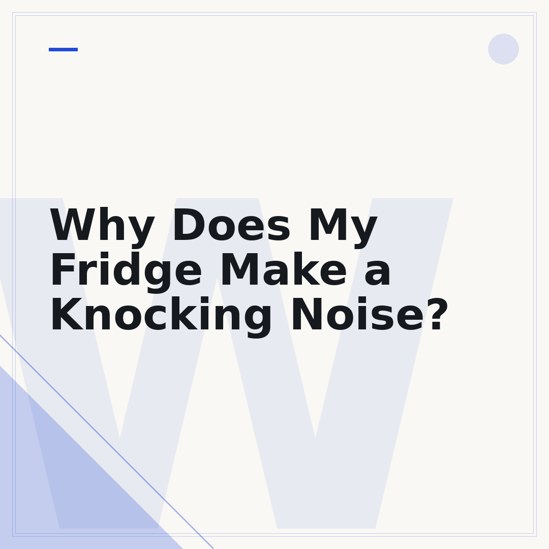 Why Does My Fridge Make a Knocking Noise?