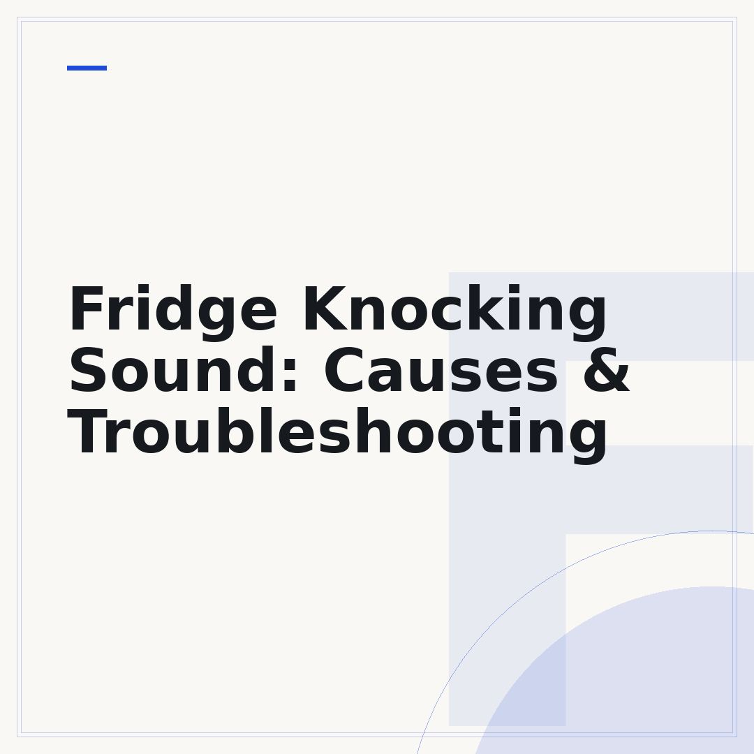 Fridge Knocking Sound: Causes & Troubleshooting