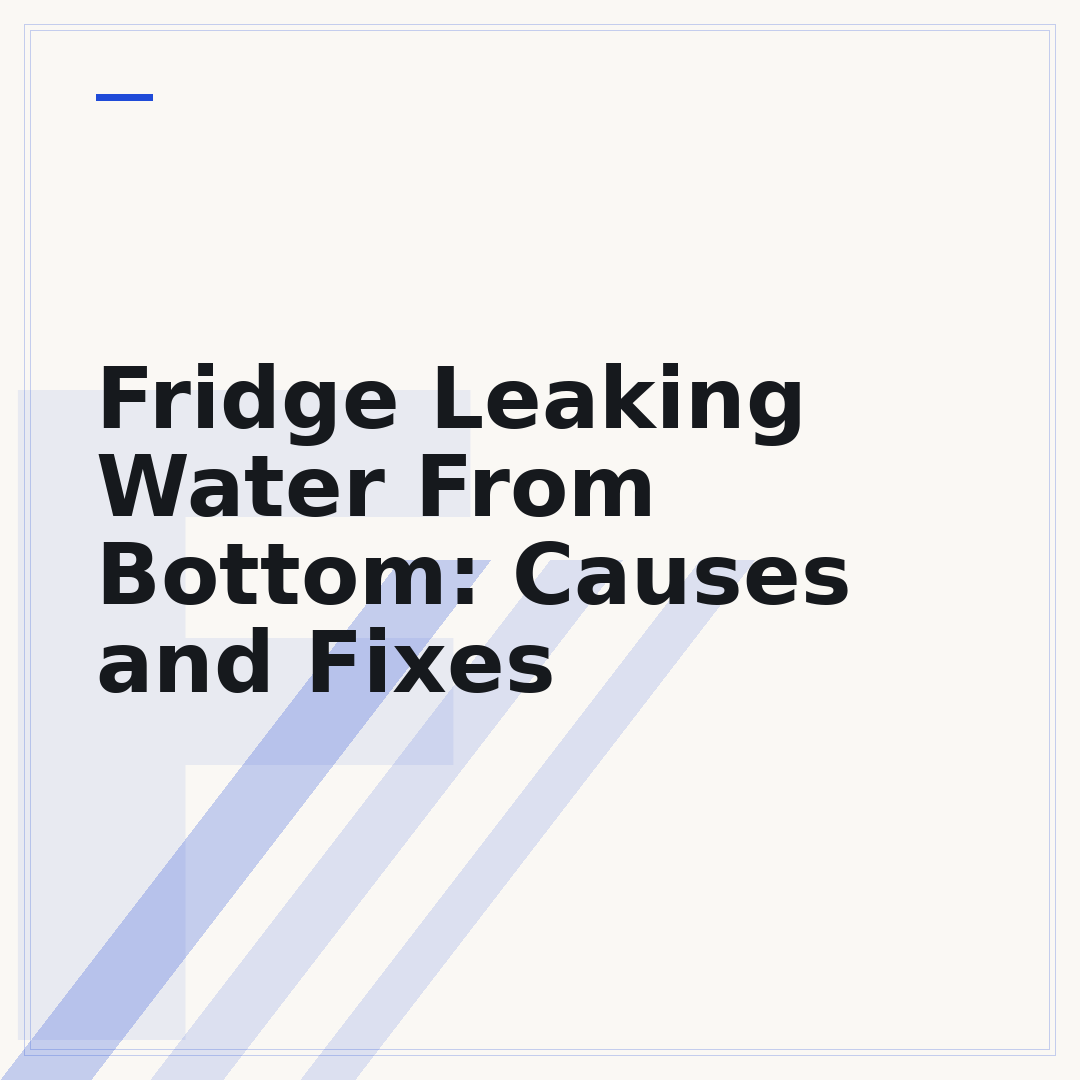 Fridge Leaking Water From Bottom: Causes and Fixes