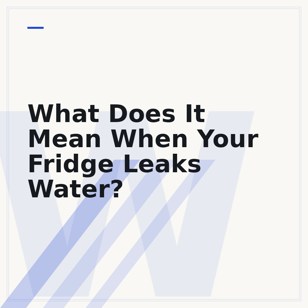 What Does It Mean When Your Fridge Leaks Water?