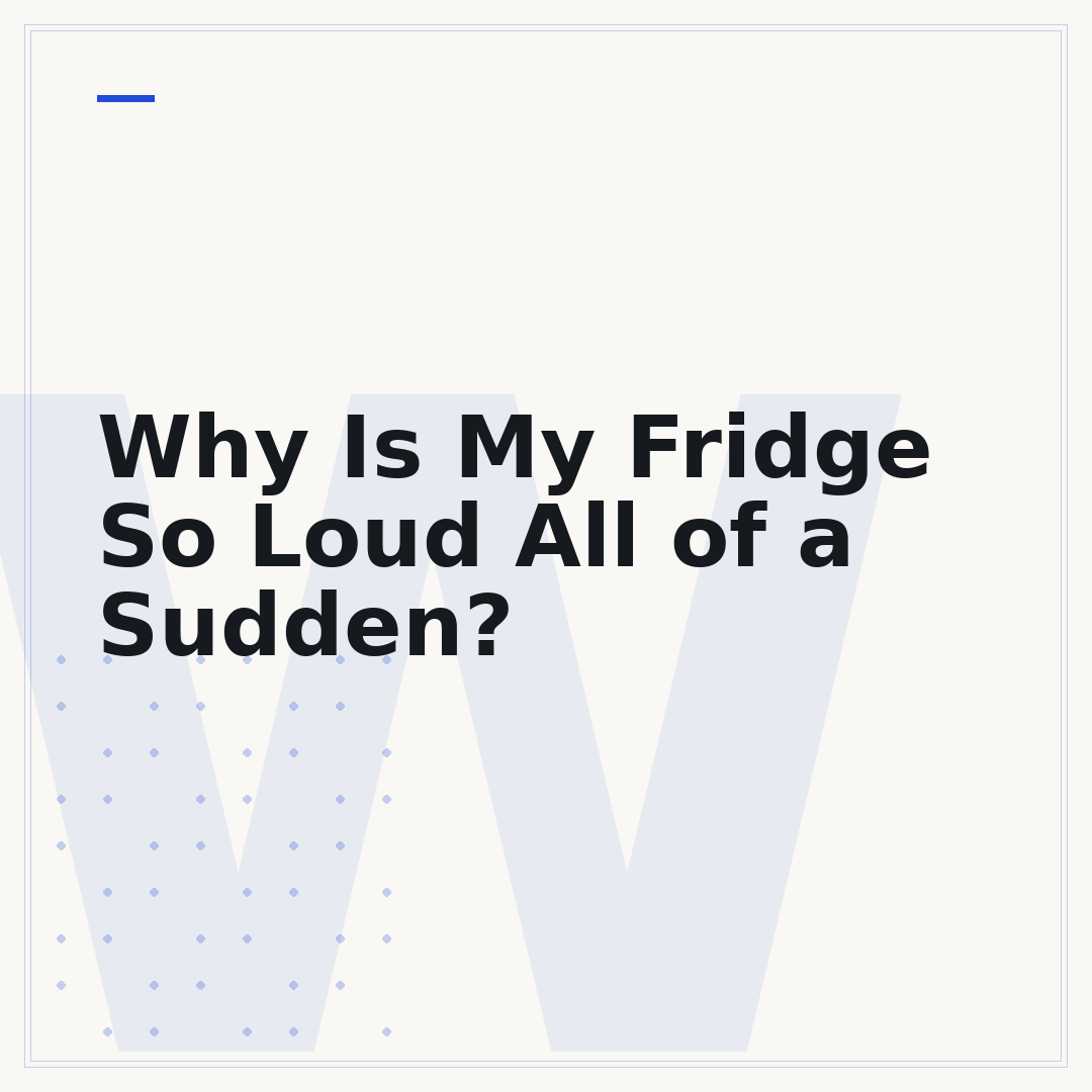 Why Is My Fridge So Loud All of a Sudden?