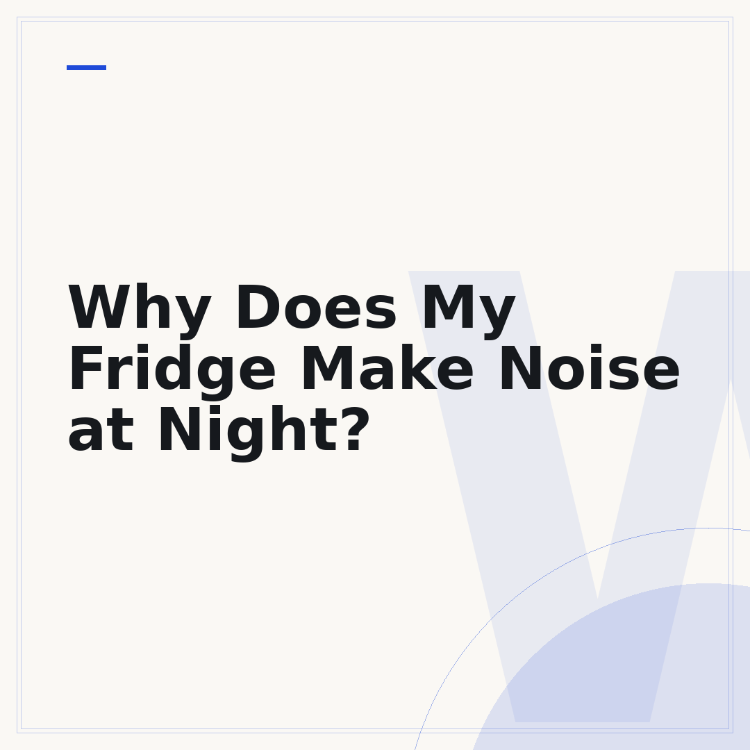 Why Does My Fridge Make Noise at Night?