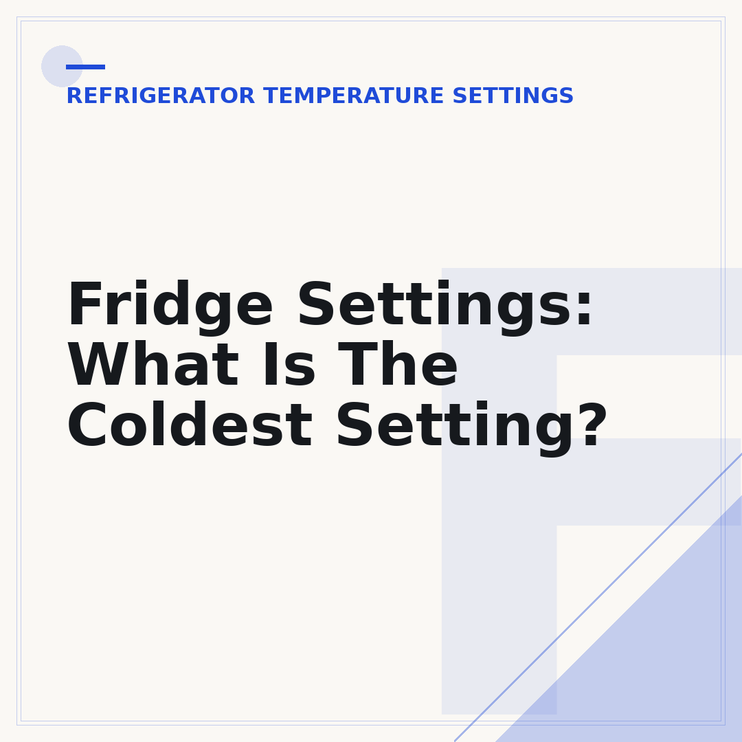 Fridge Settings: What Is The Coldest Setting?