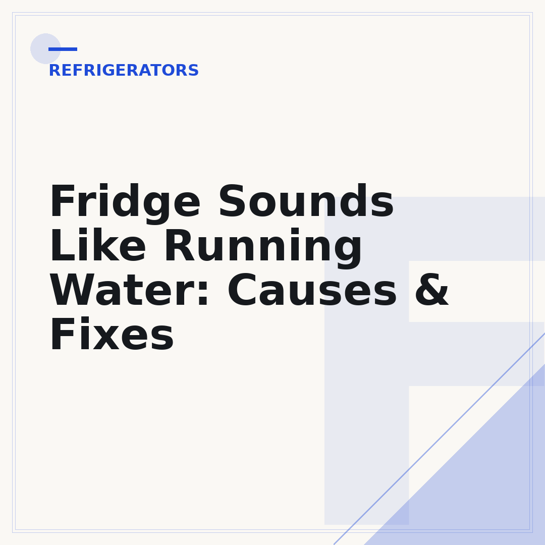 Fridge Sounds Like Running Water: Causes & Fixes
