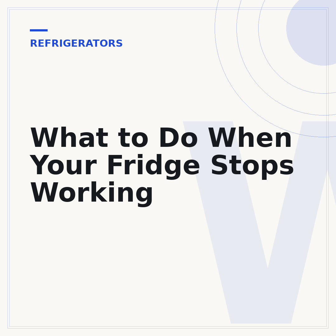What to Do When Your Fridge Stops Working