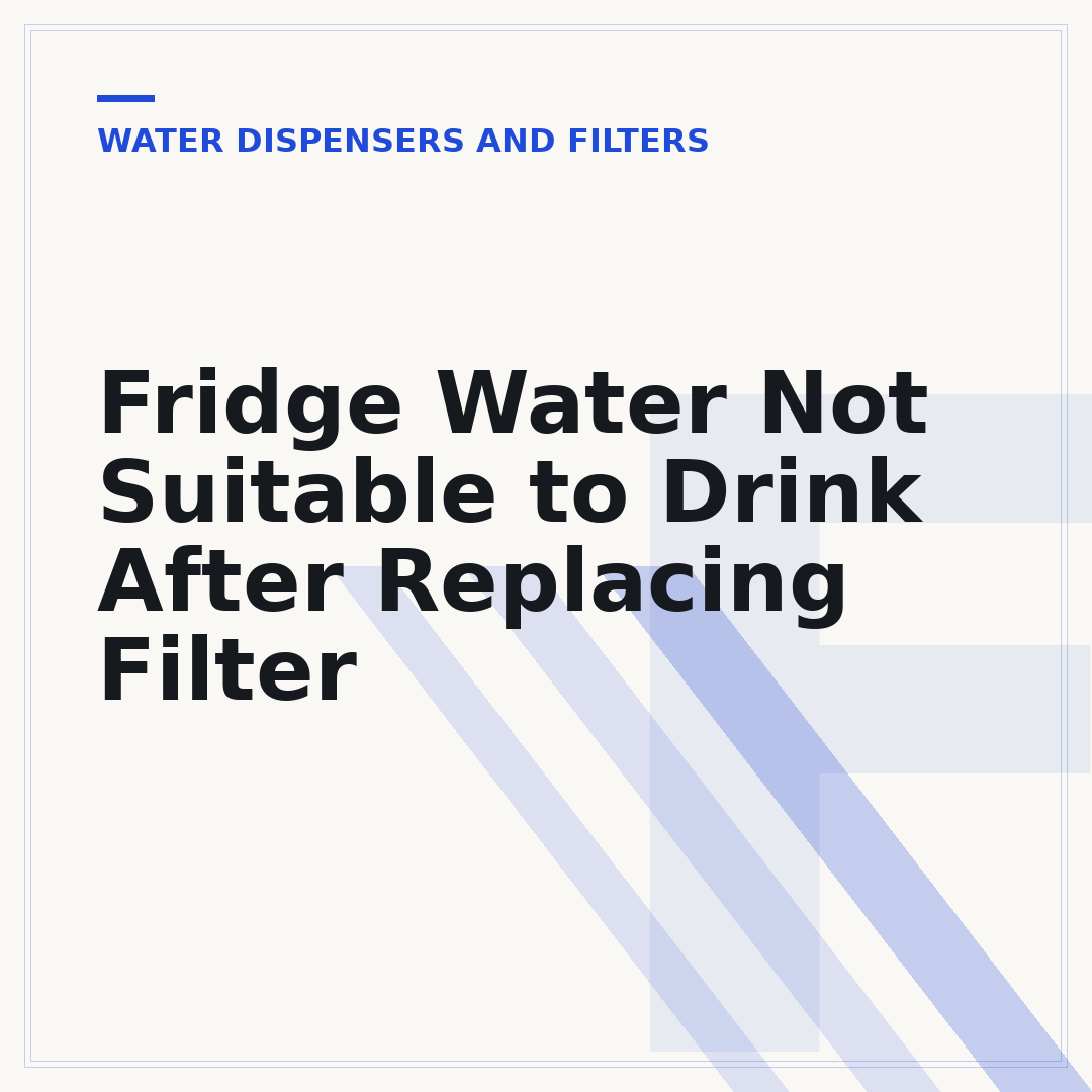 Fridge Water Not Suitable to Drink After Replacing Filter