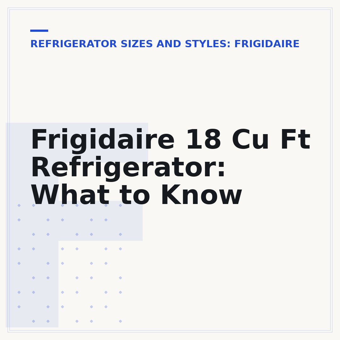 Frigidaire 18 Cu Ft Refrigerator: What to Know