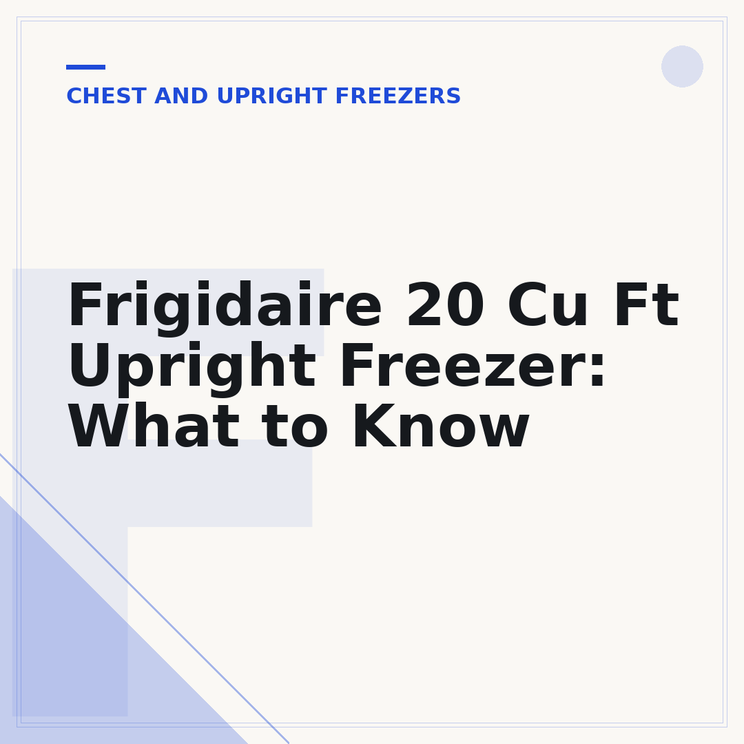 Frigidaire 20 Cu Ft Upright Freezer: What to Know