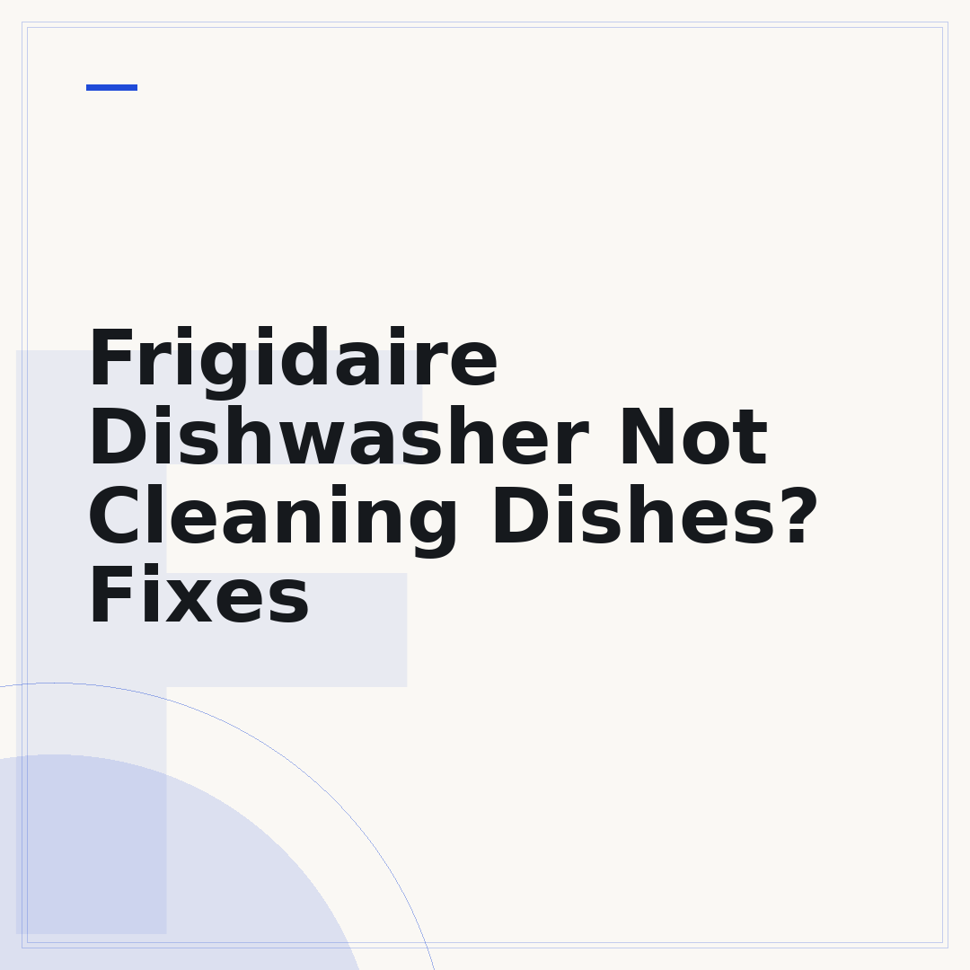 Frigidaire Dishwasher Not Cleaning Dishes? Fixes