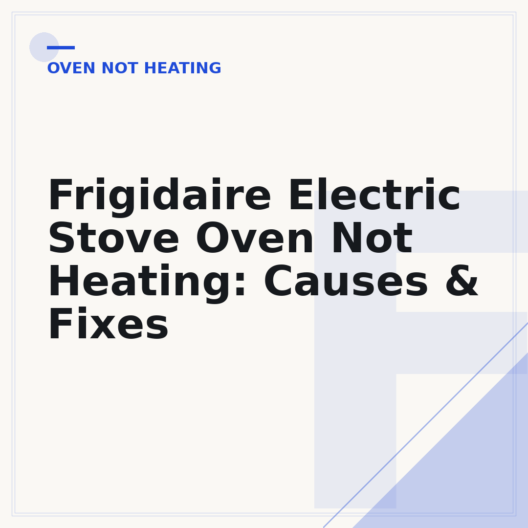 Frigidaire Electric Stove Oven Not Heating: Causes & Fixes