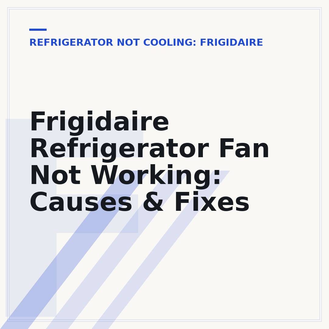 Frigidaire Refrigerator Fan Not Working: Causes & Fixes
