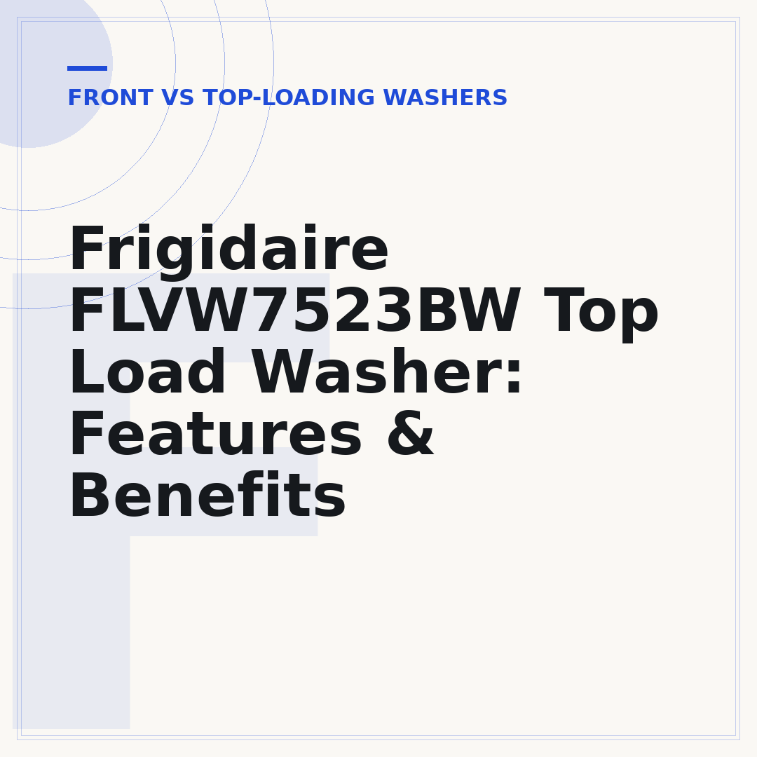 Frigidaire FLVW7523BW Top Load Washer: Features & Benefits