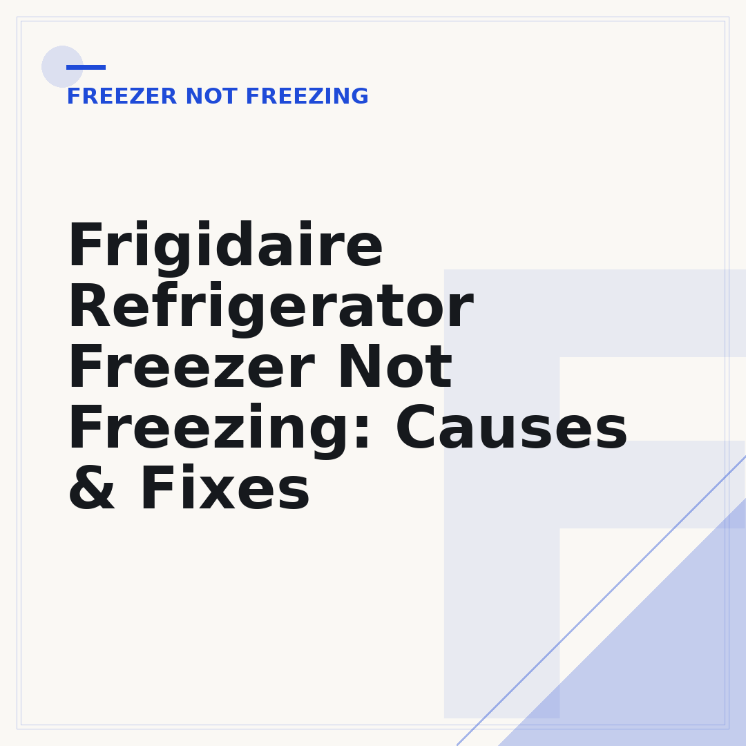 Frigidaire Refrigerator Freezer Not Freezing: Causes & Fixes