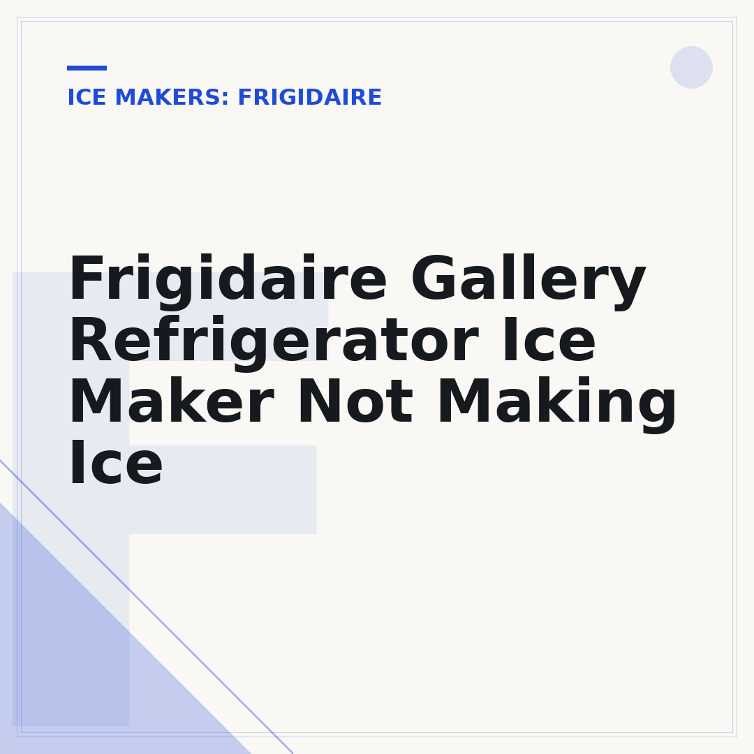 Frigidaire Gallery Refrigerator Ice Maker Not Making Ice