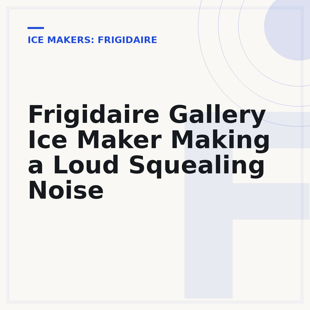 Frigidaire Gallery Ice Maker Making a Loud Squealing Noise