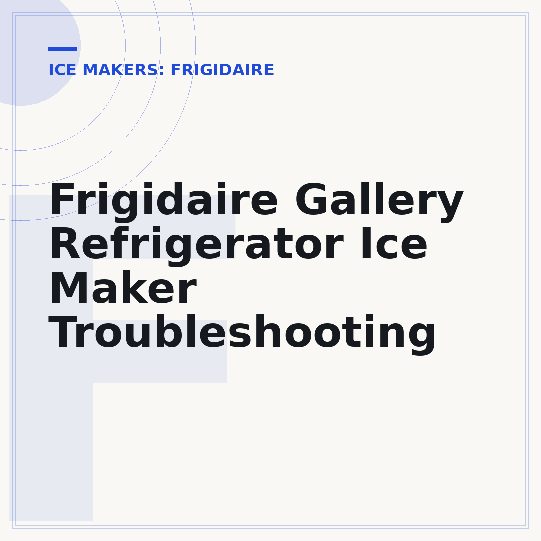 Frigidaire Gallery Refrigerator Ice Maker Troubleshooting