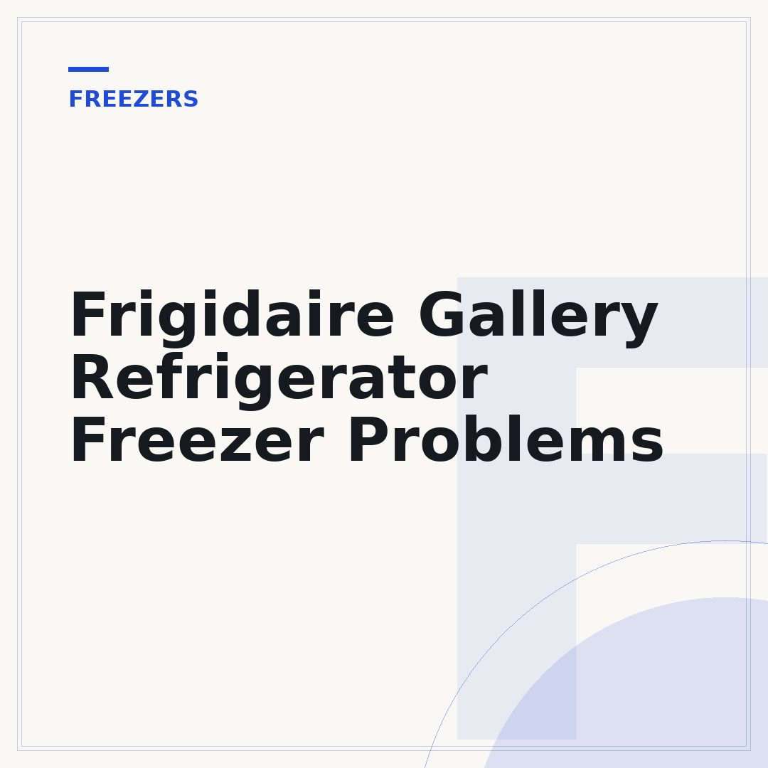 Frigidaire Gallery Refrigerator Freezer Problems