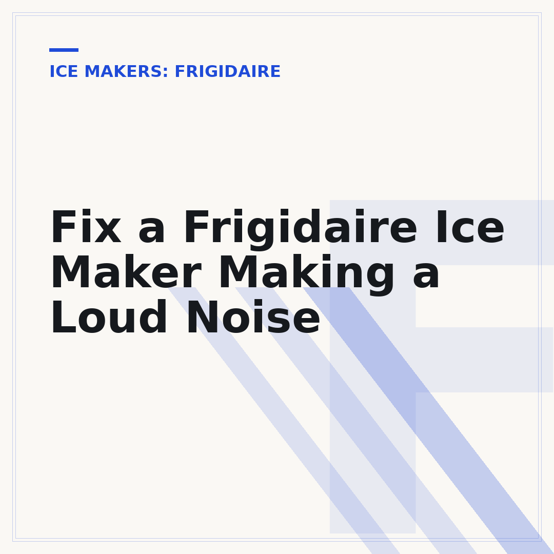 Fix a Frigidaire Ice Maker Making a Loud Noise