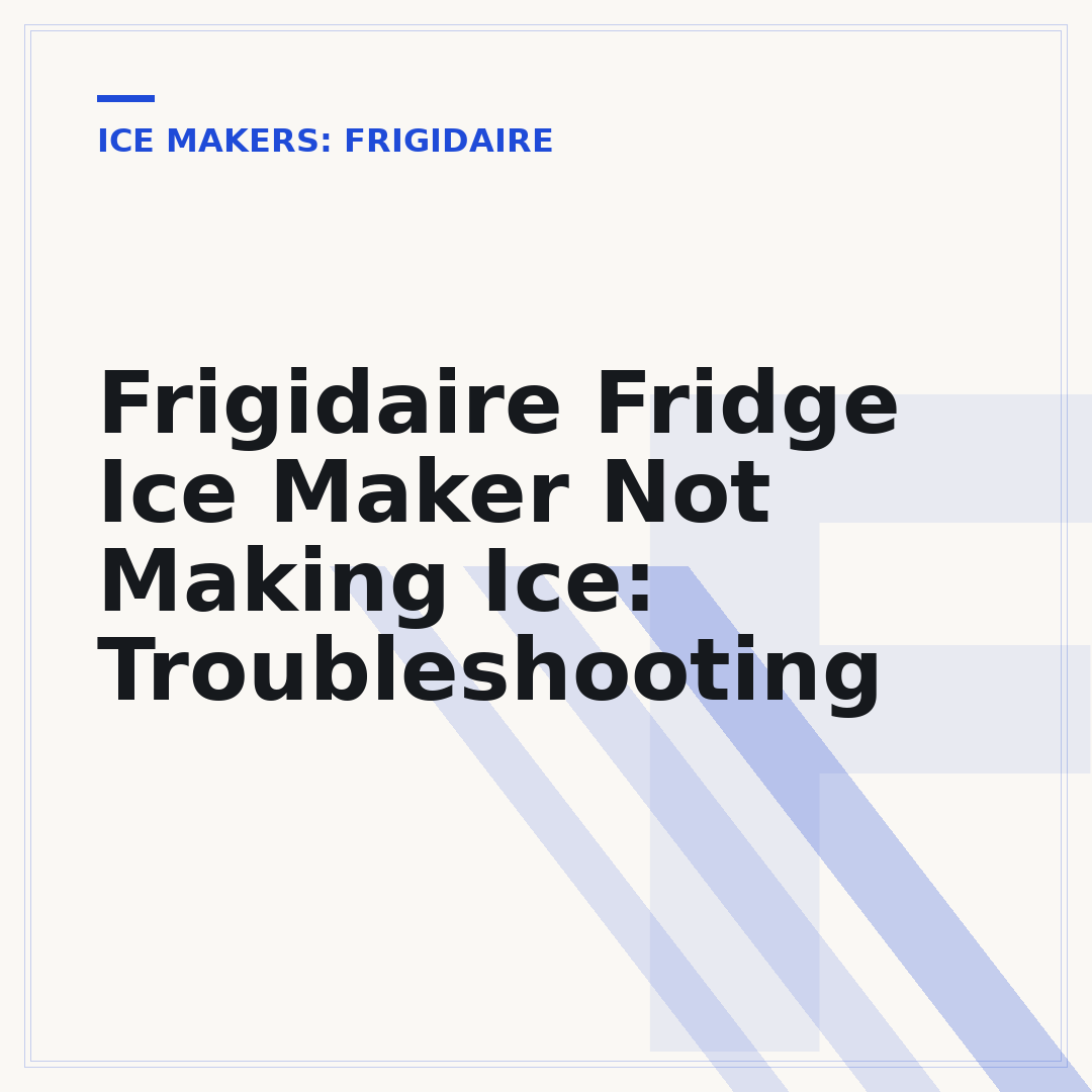 Frigidaire Fridge Ice Maker Not Making Ice: Troubleshooting
