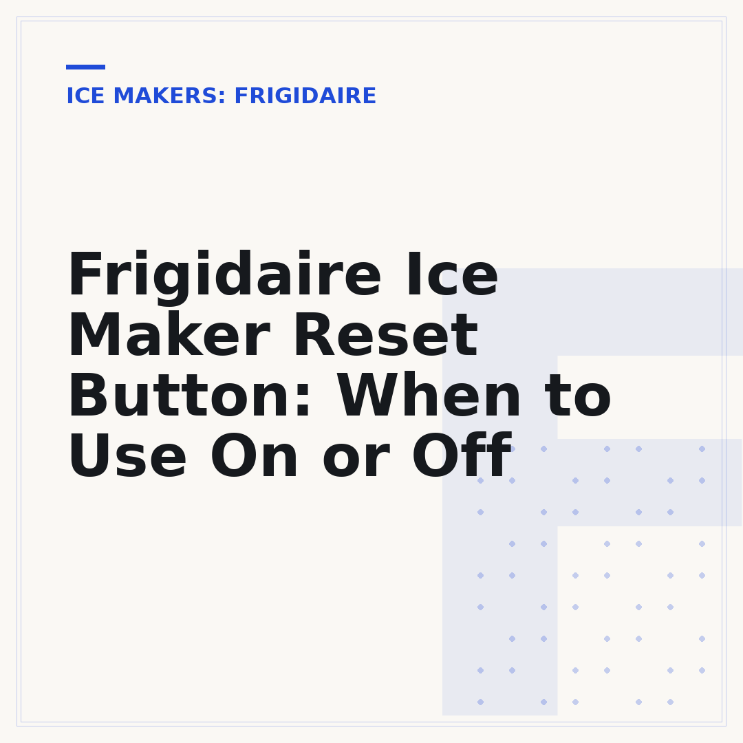 Frigidaire Ice Maker Reset Button: When to Use On or Off