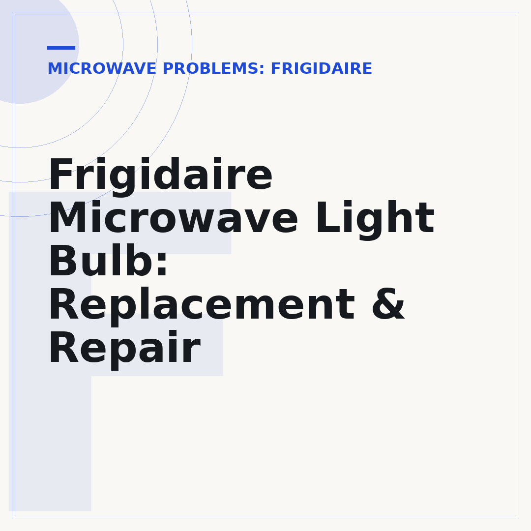 Frigidaire Microwave Light Bulb: Replacement & Repair