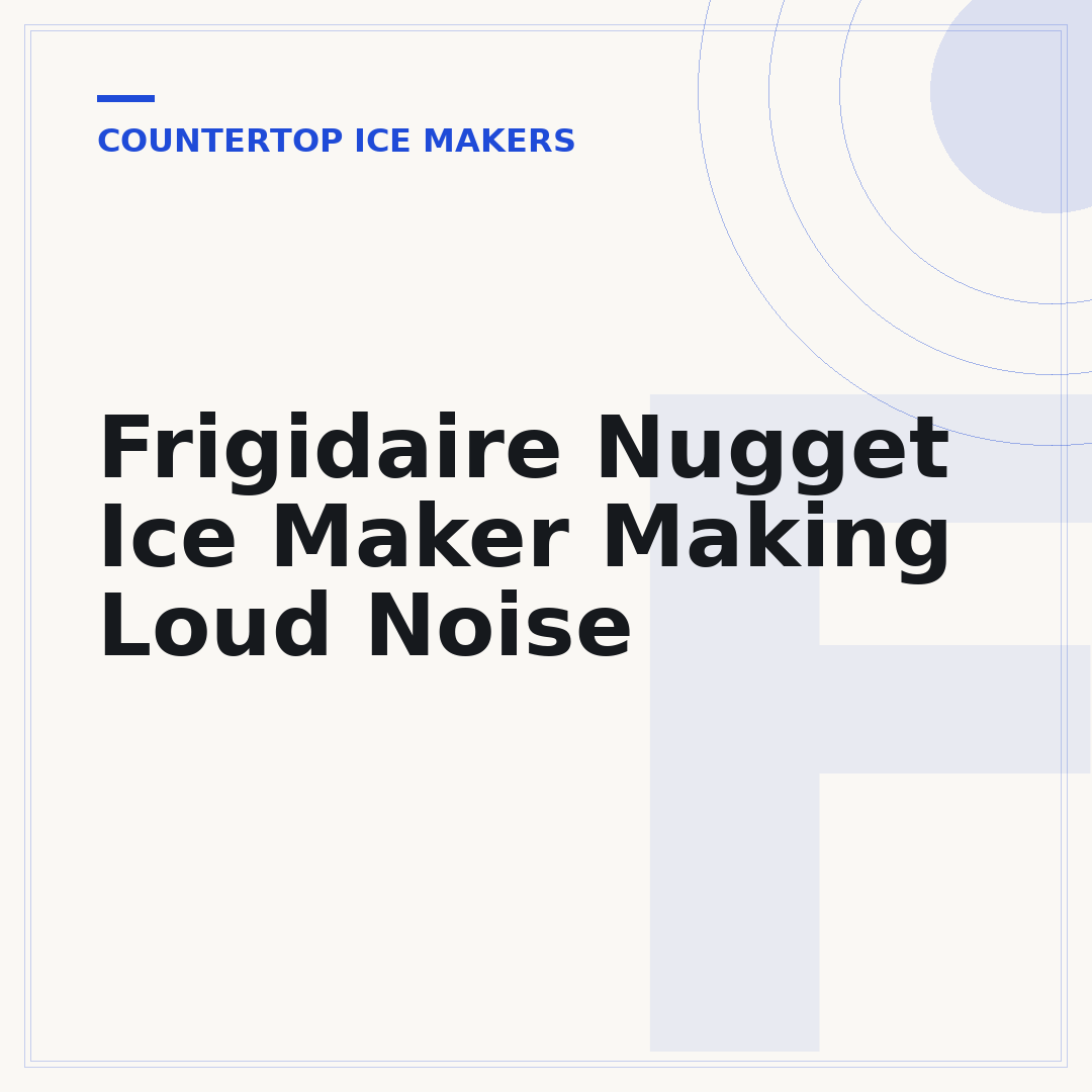 Frigidaire Nugget Ice Maker Making Loud Noise