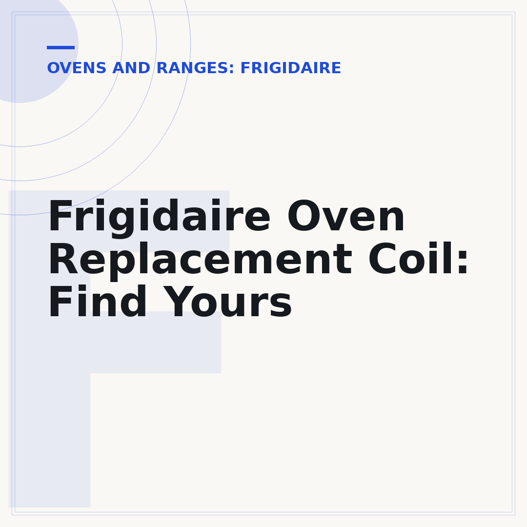 Frigidaire Oven Replacement Coil: Find Yours