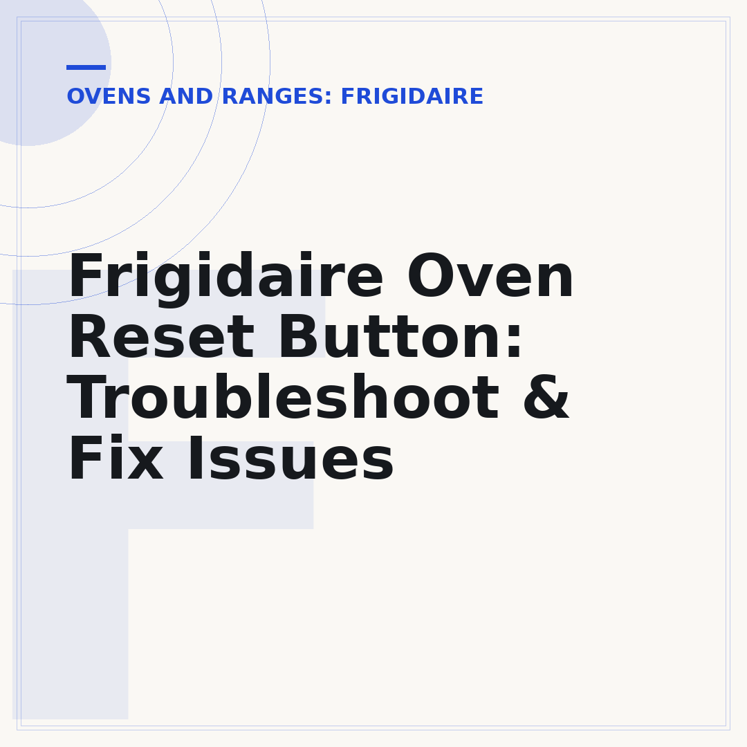 Frigidaire Oven Reset Button: Troubleshoot & Fix Issues