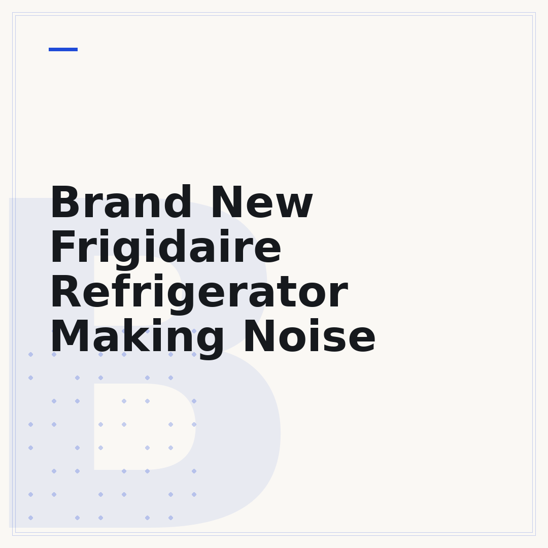 Brand New Frigidaire Refrigerator Making Noise