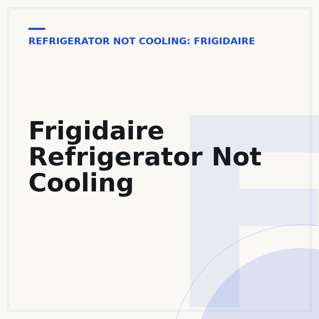Frigidaire Refrigerator Not Cooling