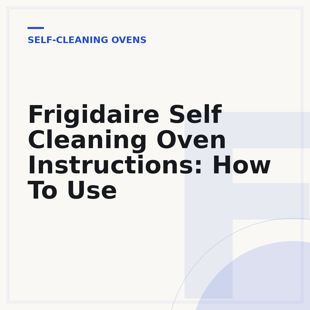 Frigidaire Self Cleaning Oven Instructions: How To Use